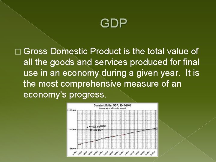 GDP � Gross Domestic Product is the total value of all the goods and