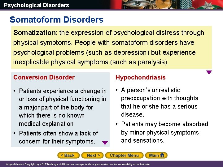 Psychological Disorders Somatoform Disorders Somatization: the expression of psychological distress through physical symptoms. People