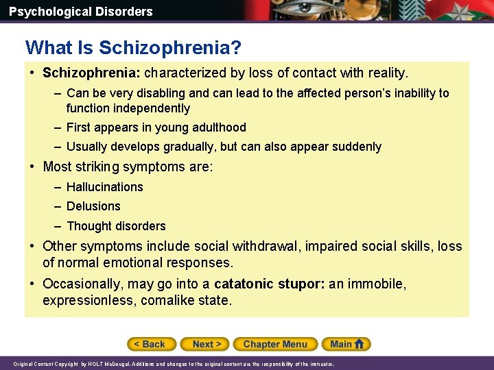 Psychological Disorders What Is Schizophrenia? • Schizophrenia: characterized by loss of contact with reality.