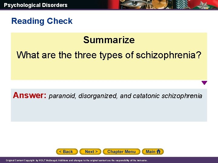 Psychological Disorders Reading Check Summarize What are three types of schizophrenia? Answer: paranoid, disorganized,