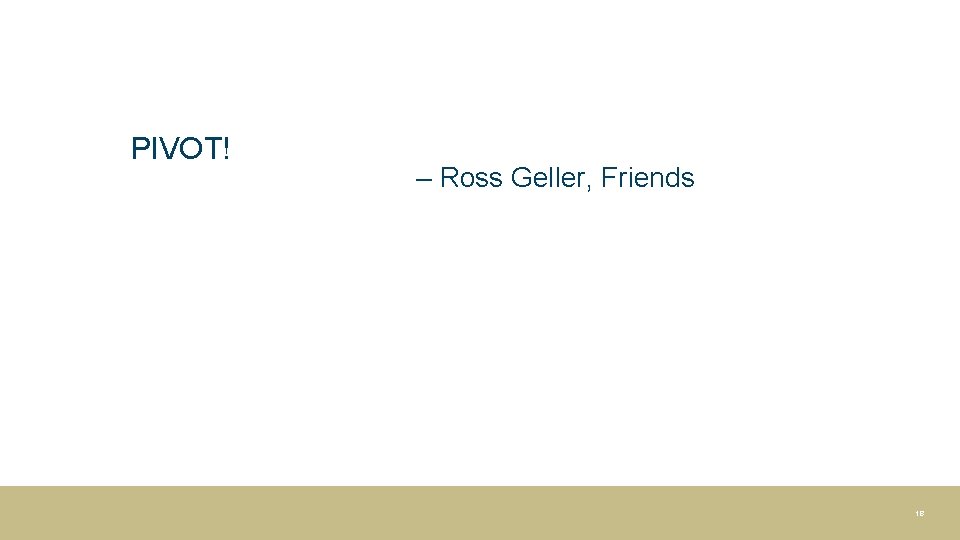 PIVOT! – Ross Geller, Friends 18 