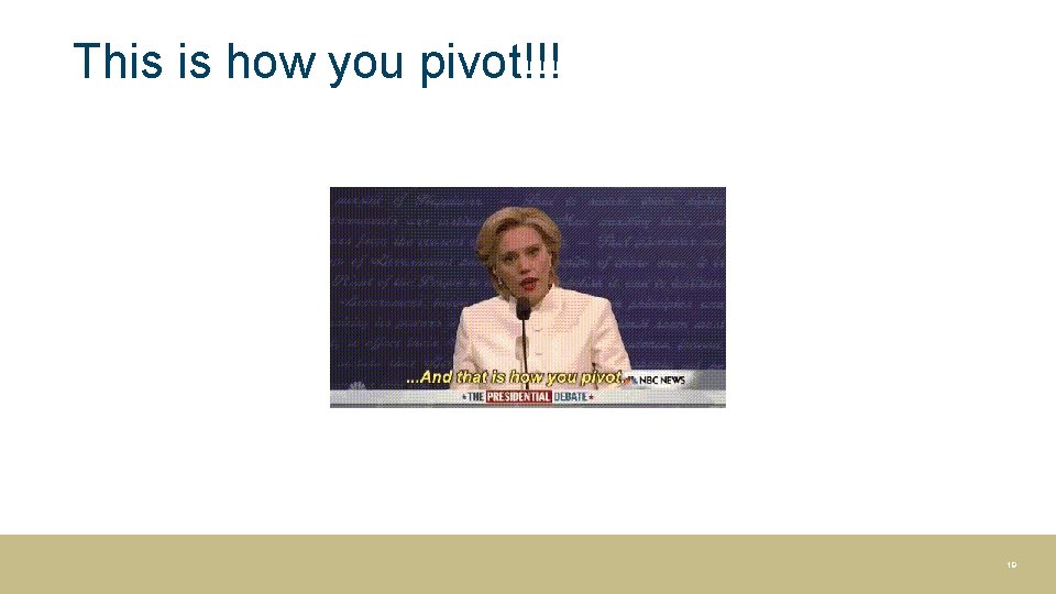 This is how you pivot!!! 19 