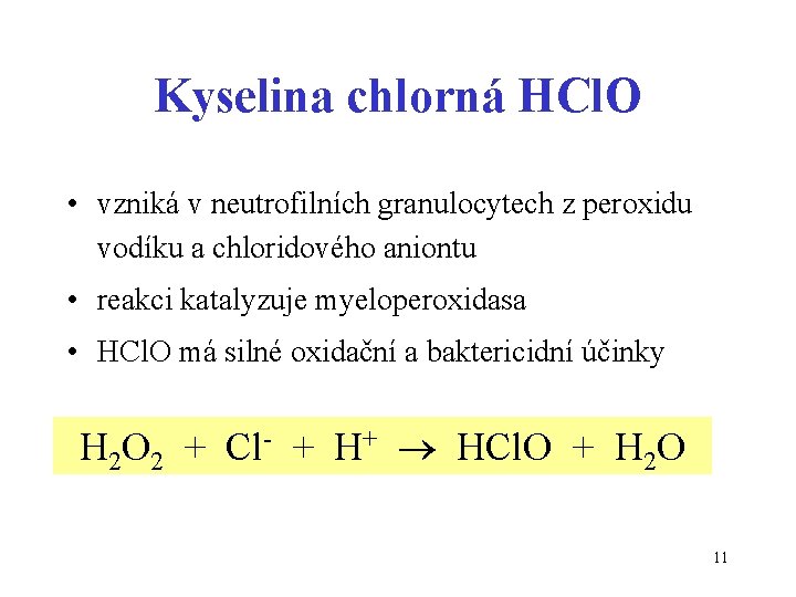 Kyselina chlorná HCl. O • vzniká v neutrofilních granulocytech z peroxidu vodíku a chloridového