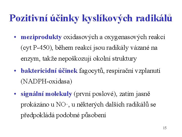 Pozitivní účinky kyslíkových radikálů • meziprodukty oxidasových a oxygenasových reakcí (cyt P-450), během reakcí