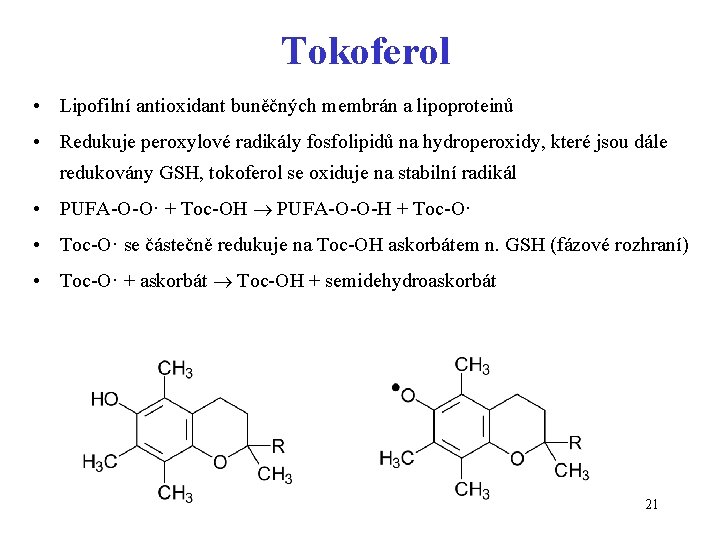 Tokoferol • Lipofilní antioxidant buněčných membrán a lipoproteinů • Redukuje peroxylové radikály fosfolipidů na