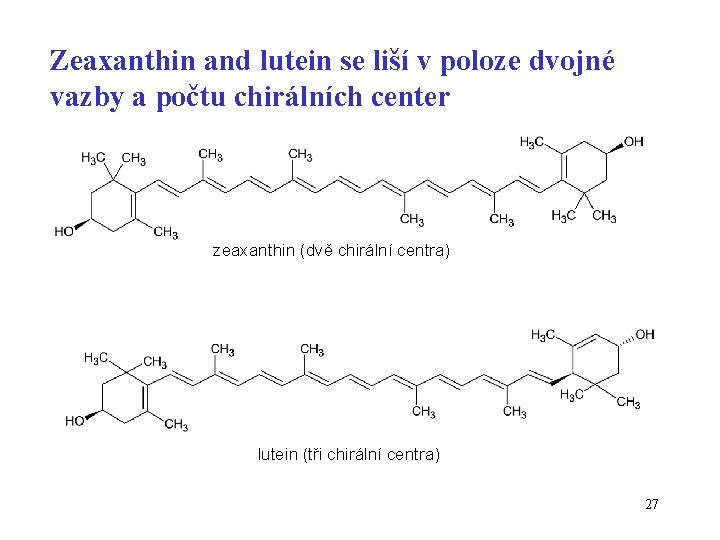 Zeaxanthin and lutein se liší v poloze dvojné vazby a počtu chirálních center zeaxanthin