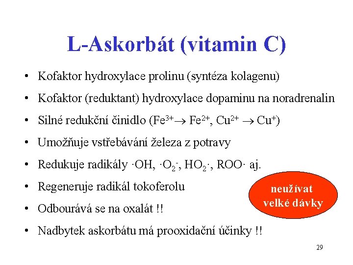 L-Askorbát (vitamin C) • Kofaktor hydroxylace prolinu (syntéza kolagenu) • Kofaktor (reduktant) hydroxylace dopaminu