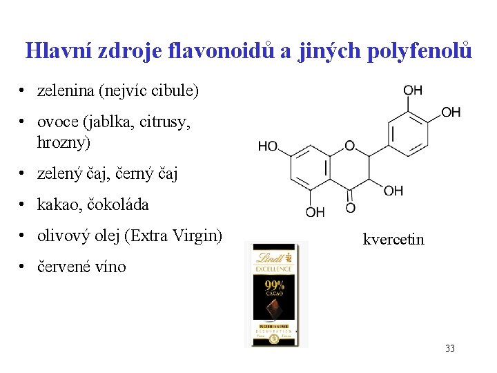 Hlavní zdroje flavonoidů a jiných polyfenolů • zelenina (nejvíc cibule) • ovoce (jablka, citrusy,