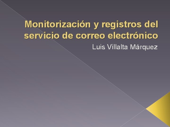 Monitorización y registros del servicio de correo electrónico Luis Villalta Márquez 