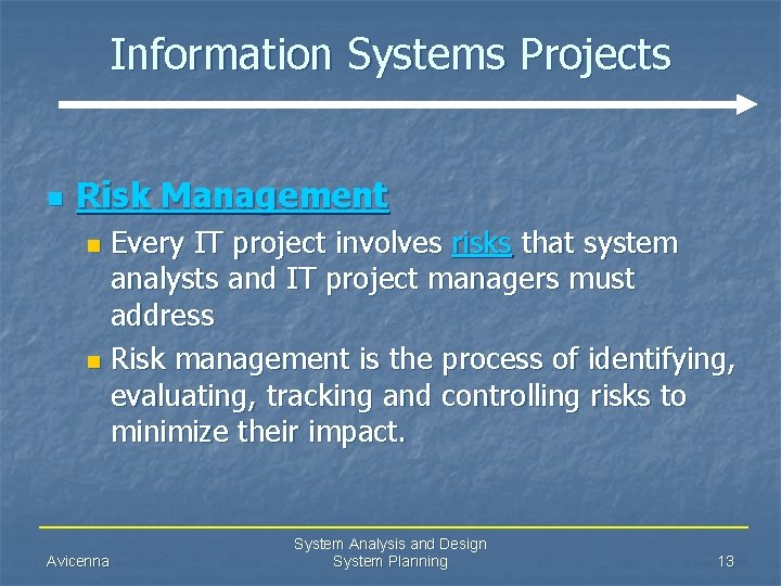 Information Systems Projects n Risk Management Every IT project involves risks that system analysts