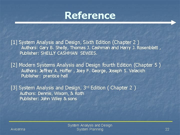 Reference [1] System Analysis and Design, Sixth Edition (Chapter 2 ) Authors: Gary B.