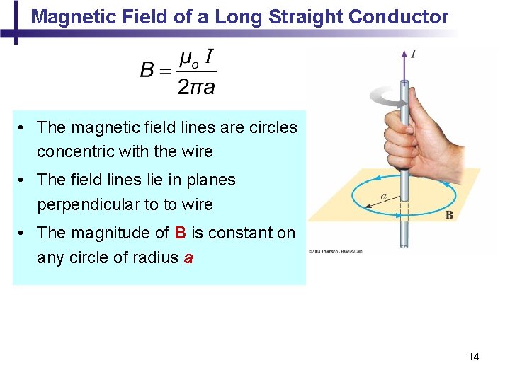 Magnetic Field of a Long Straight Conductor • The magnetic field lines are circles