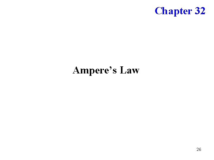 Chapter 32 Ampere’s Law 26 