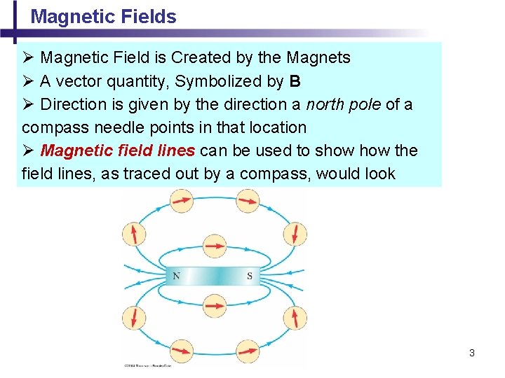 Magnetic Fields Ø Magnetic Field is Created by the Magnets Ø A vector quantity,