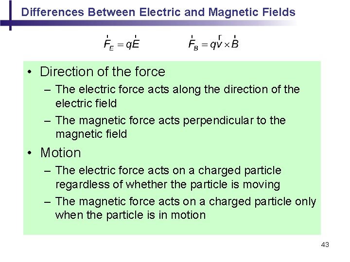 Differences Between Electric and Magnetic Fields • Direction of the force – The electric