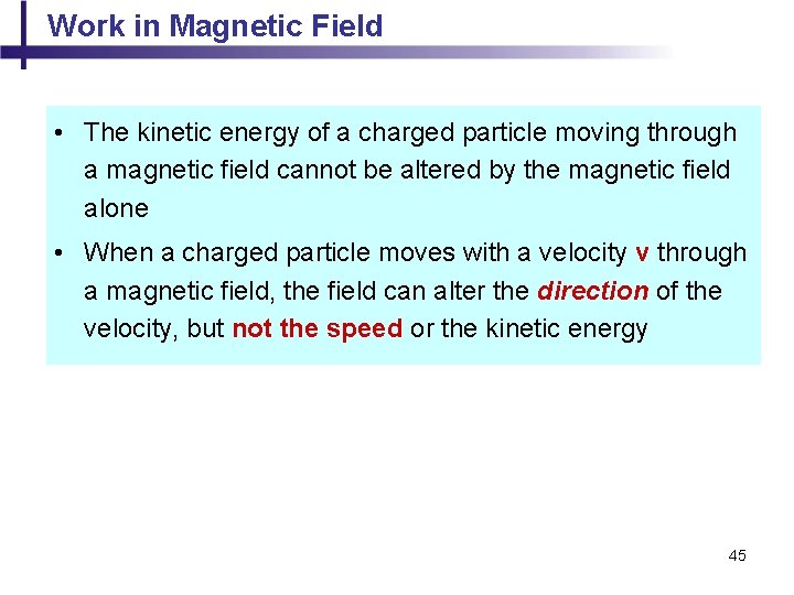 Work in Magnetic Field • The kinetic energy of a charged particle moving through