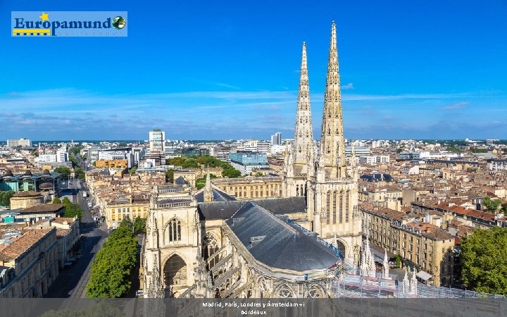 Madrid, París, Londres y Ámsterdam +i Bordeaux 