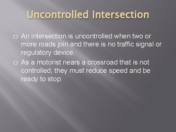 Uncontrolled Intersection � � An intersection is uncontrolled when two or more roads join