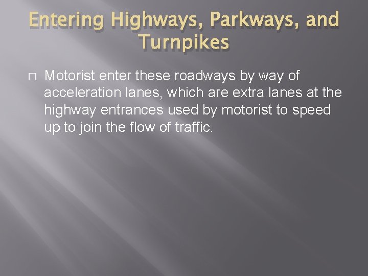 Entering Highways, Parkways, and Turnpikes � Motorist enter these roadways by way of acceleration