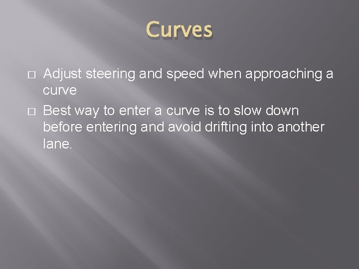 Curves � � Adjust steering and speed when approaching a curve Best way to