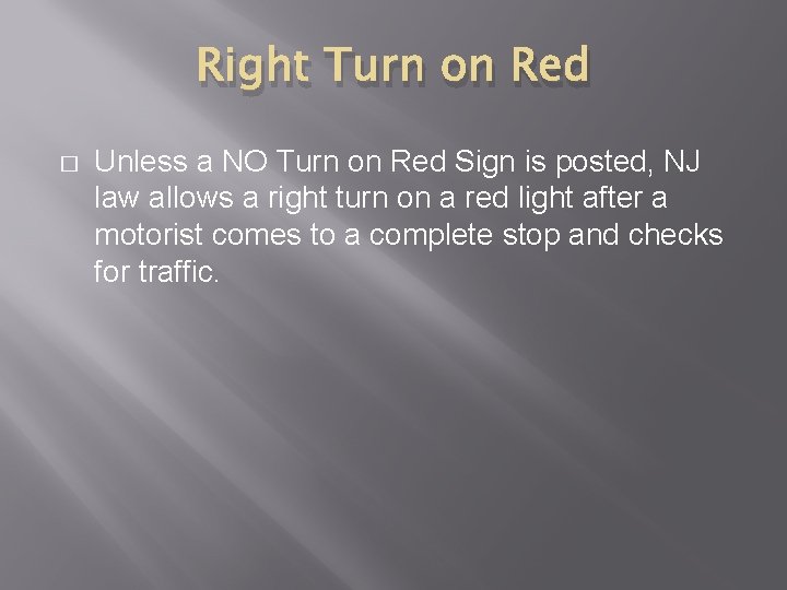 Right Turn on Red � Unless a NO Turn on Red Sign is posted,