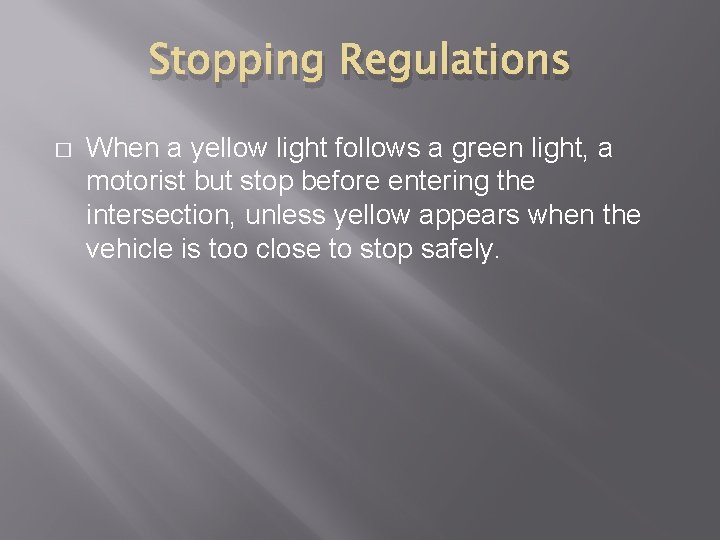 Stopping Regulations � When a yellow light follows a green light, a motorist but