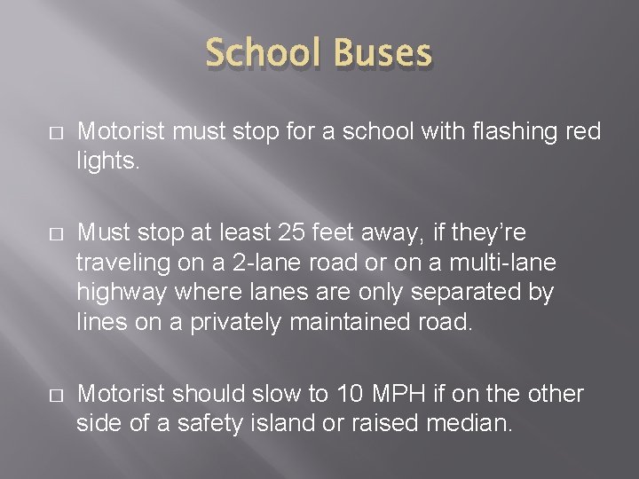 School Buses � Motorist must stop for a school with flashing red lights. �