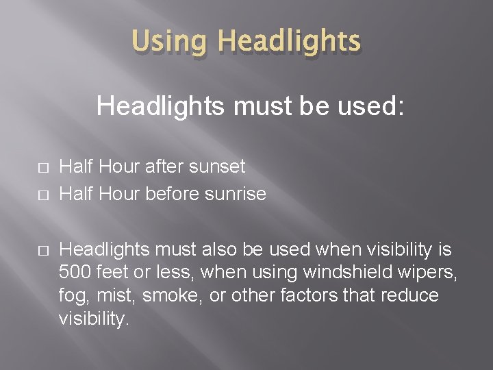 Using Headlights must be used: � � � Half Hour after sunset Half Hour