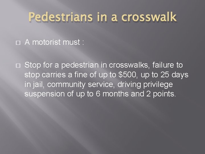 Pedestrians in a crosswalk � A motorist must : � Stop for a pedestrian