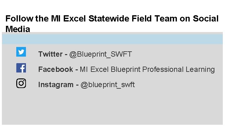 Follow the MI Excel Statewide Field Team on Social Media Twitter - @Blueprint_SWFT Facebook