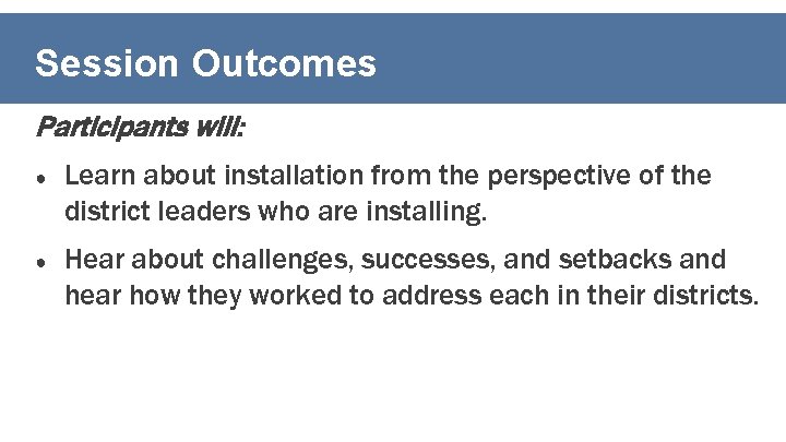 Session Outcomes Participants will: ● Learn about installation from the perspective of the district