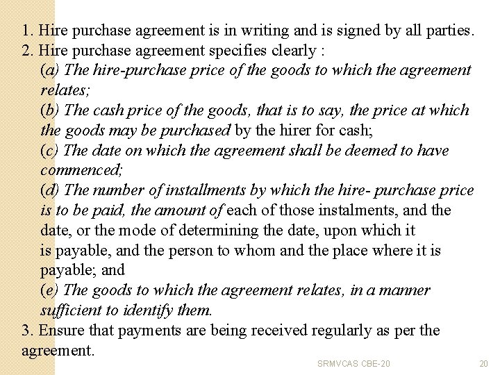 1. Hire purchase agreement is in writing and is signed by all parties. 2.