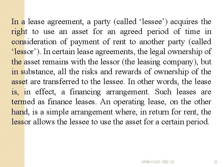 In a lease agreement, a party (called ‘lessee’) acquires the right to use an