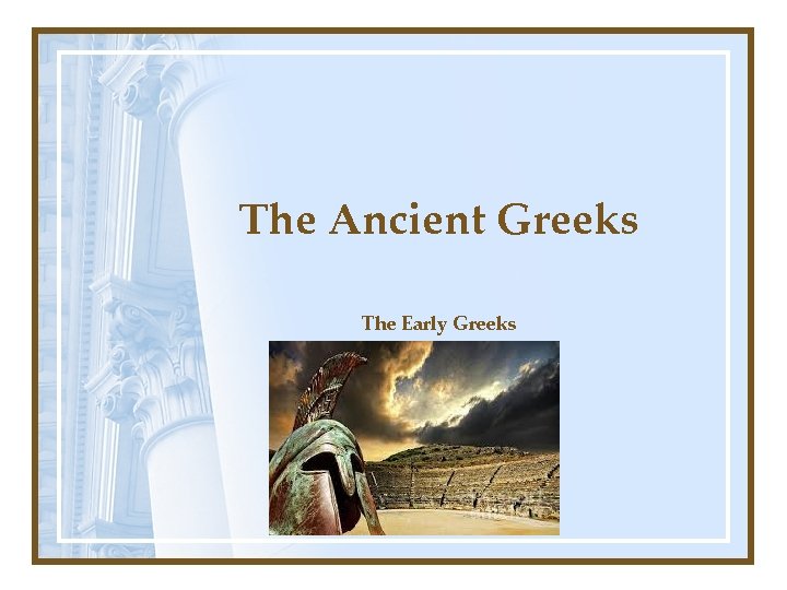 The Ancient Greeks The Early Greeks 