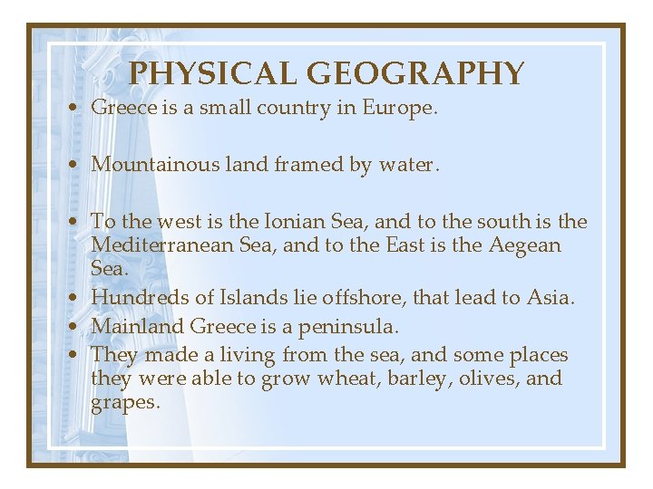 PHYSICAL GEOGRAPHY • Greece is a small country in Europe. • Mountainous land framed