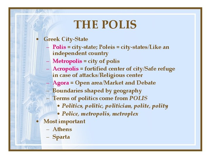 THE POLIS • Greek City-State – Polis = city-state; Poleis = city-states/Like an independent