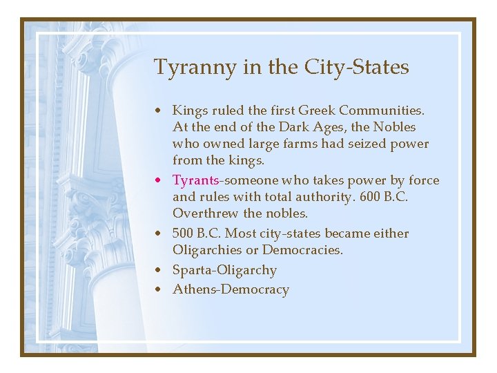 Tyranny in the City-States • Kings ruled the first Greek Communities. At the end