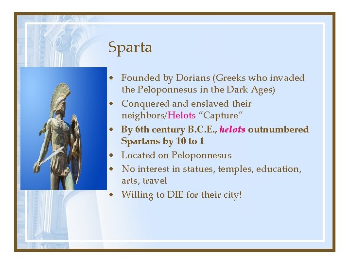 Sparta • Founded by Dorians (Greeks who invaded the Peloponnesus in the Dark Ages)