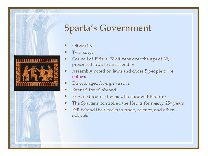 Sparta’s Government • • • Oligarchy Two kings Council of Elders: 28 citizens over