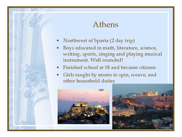 Athens • Northwest of Sparta (2 day trip) • Boys educated in math, literature,