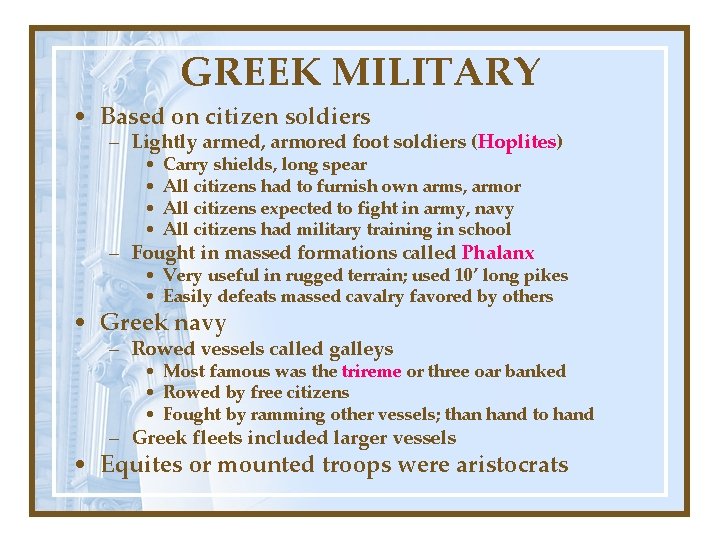 GREEK MILITARY • Based on citizen soldiers – Lightly armed, armored foot soldiers (Hoplites)