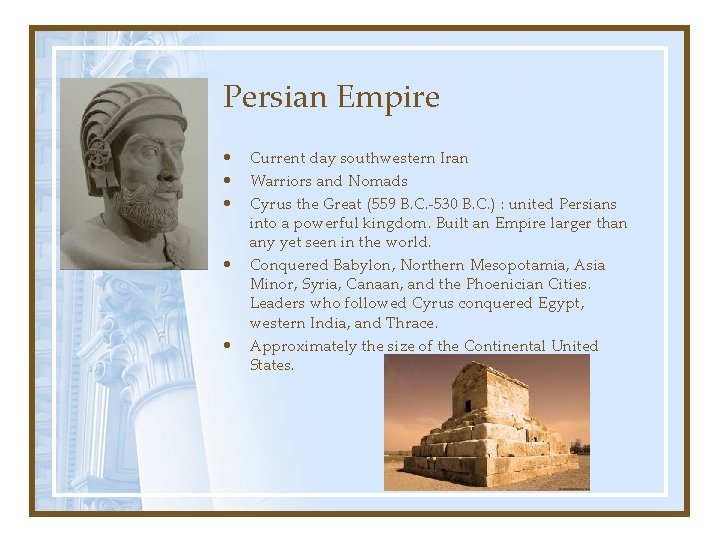 Persian Empire • • • Current day southwestern Iran Warriors and Nomads Cyrus the