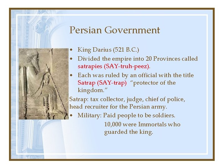 Persian Government • King Darius (521 B. C. ) • Divided the empire into