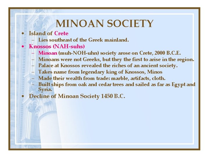 MINOAN SOCIETY • Island of Crete – Lies southeast of the Greek mainland. •