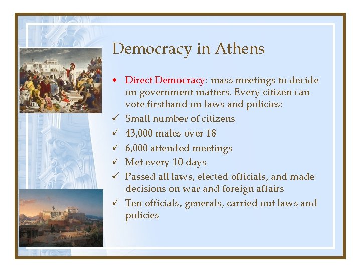 Democracy in Athens • Direct Democracy: mass meetings to decide on government matters. Every