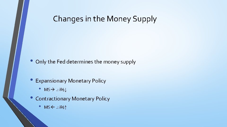 Changes in the Money Supply • Only the Fed determines the money supply •