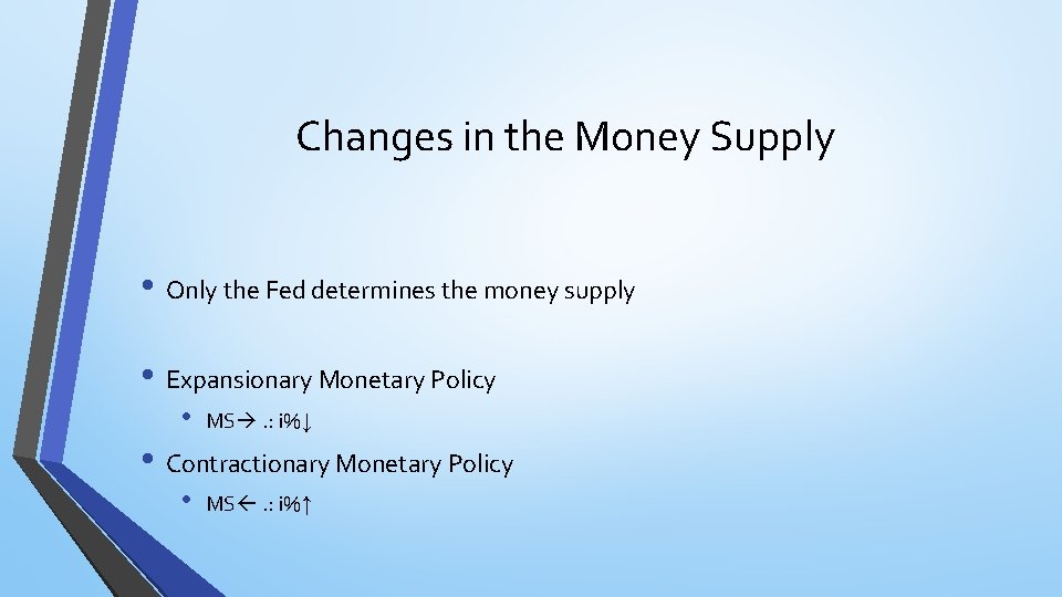 Changes in the Money Supply • Only the Fed determines the money supply •