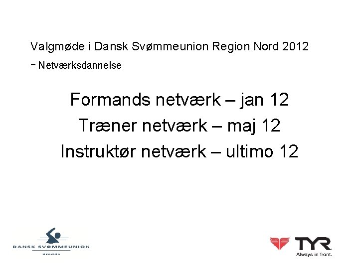 Valgmøde i Dansk Svømmeunion Region Nord 2012 - Netværksdannelse Formands netværk – jan 12