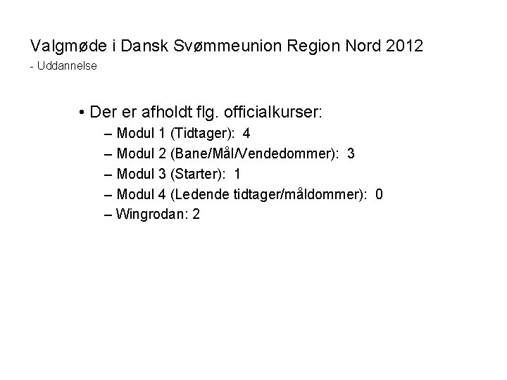 Valgmøde i Dansk Svømmeunion Region Nord 2012 - Uddannelse • Der er afholdt flg.