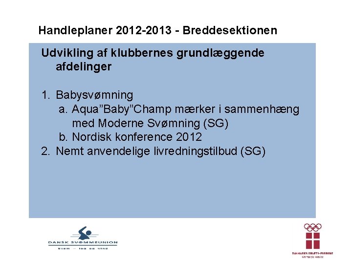 Handleplaner 2012 -2013 - Breddesektionen Udvikling af klubbernes grundlæggende afdelinger 1. Babysvømning a. Aqua”Baby”Champ
